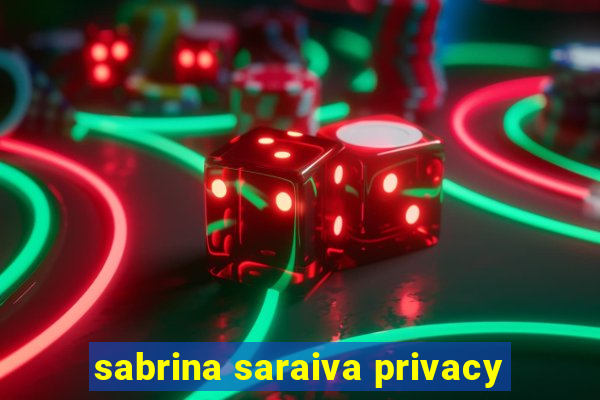 sabrina saraiva privacy